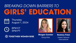 Breaking Down Barriers to Girls' Education Thursday, August 1 8 pm ET 5pm PT Guest Speakers Morgan Comier Flying Kites and Reshma Patel Impact Network International is the text in this image. There are two headshots as well, one for each speaker.